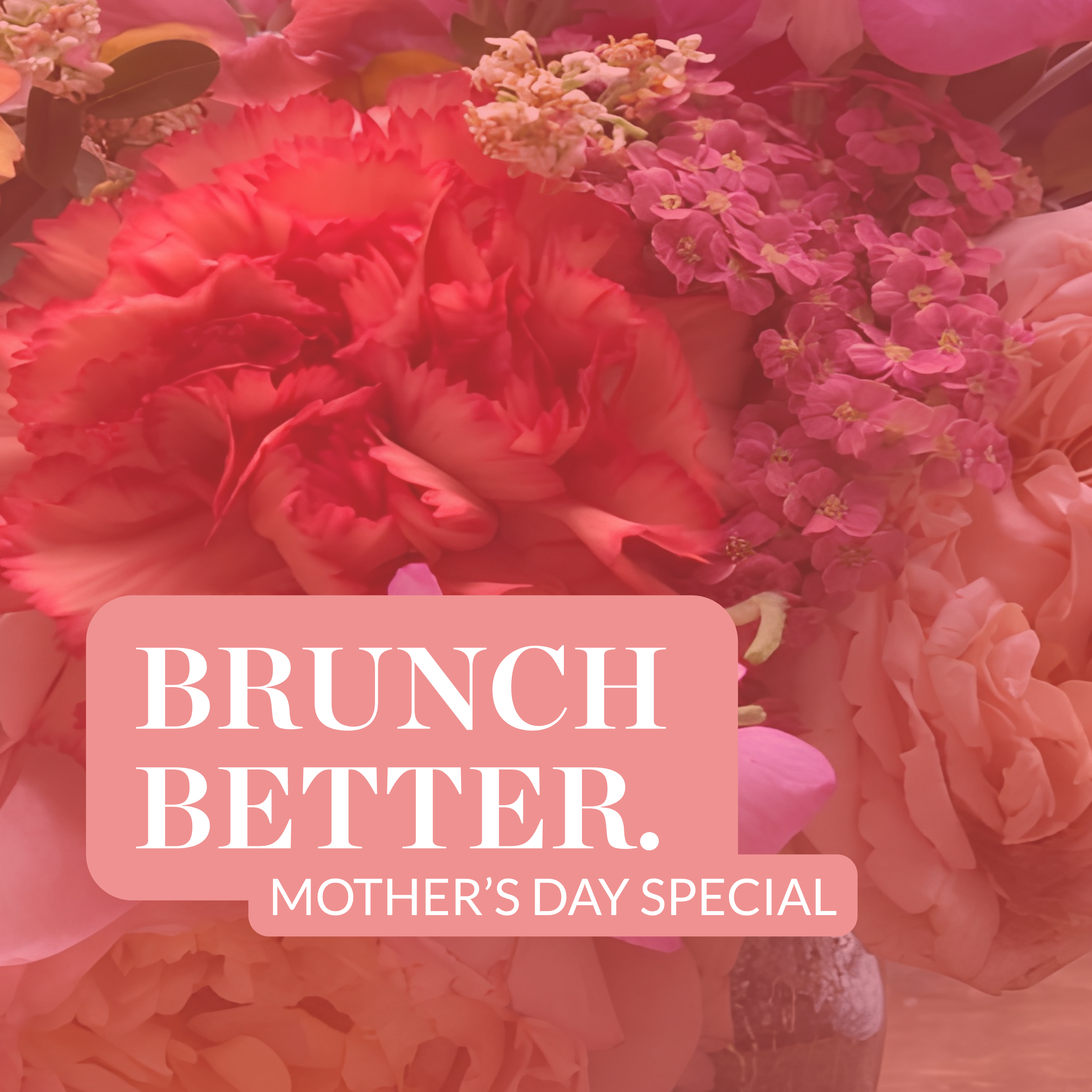 BRUNCH BETTER - Mother's Day Special