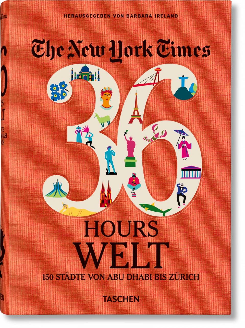 NYT. 36 HOURS  WORLD, 150 Städte von Abu Dhabi bis Zürich